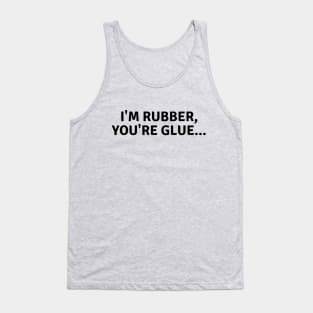 I'm rubber, you're glue..funny childhood saying Tank Top